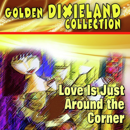 Golden Dixieland Collection - Love Is Just Around the Corner