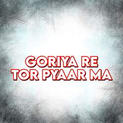 Goriya Re Tor Pyaar Ma-JVwSVCVXcko