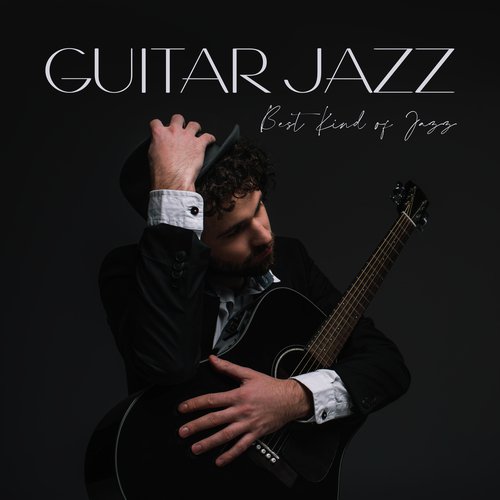 Guitar Jazz: Best Kind of Jazz – 2020 Fresh Smooth Jazz Music with Beautiful Melodies of Guitar