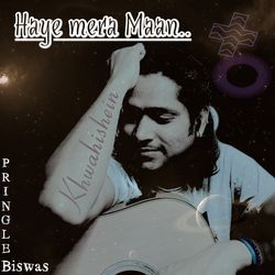 Haye Mera Maan (Khwahishein)