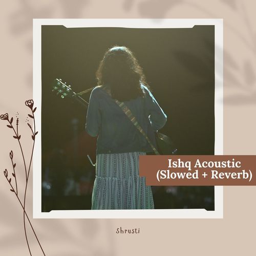 Ishq Acoustic (Slowed + Reverb)
