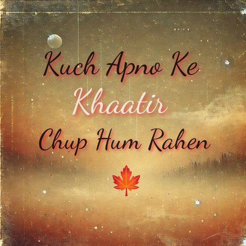 Kuch Apno Ke Khaatir Chup Hum Rahen