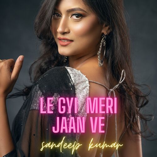 LE GYI MERI JAAN VE