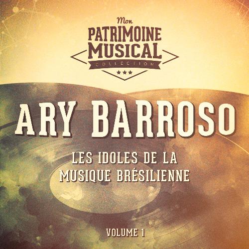 Les Idoles de La Musique Brésilienne: Ary Barroso, Vol. 1