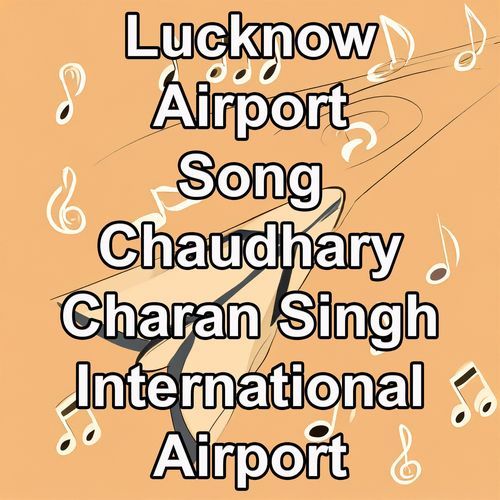 Lucknow Airport Song, Chaudhary Charan Singh International Airport, Lucknow, Uttar Pradesh, India, I Love India Tourism, Tourism, Song, International Airport cover art