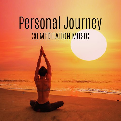 Personal Journey (30 Meditation Music, Healing Ambient, Create Personal Sanctuary, Serenity, Yoga Class, Reki)