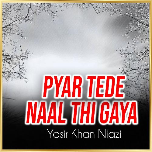 Pyar Tede Naal Thi Gaya