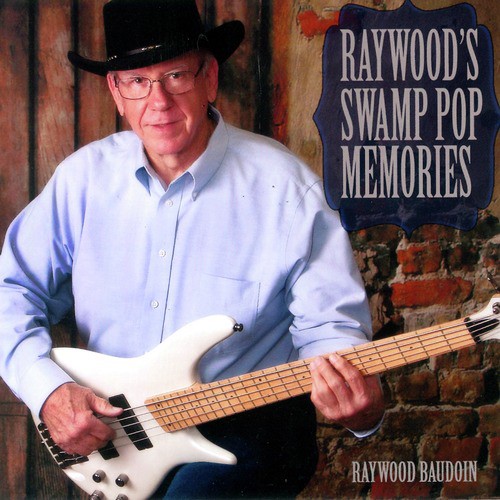 Raywood's Swamp Pop Memories