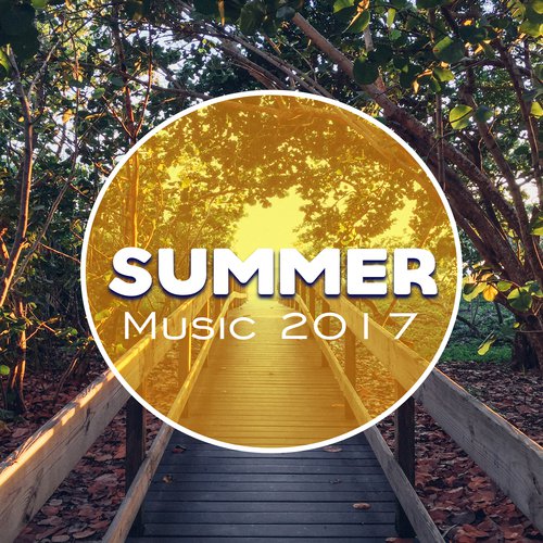 Summer Music 2017 – Beach Chill Out, Ambient Music, Deep Vibes, Hot Summer, Chill House, Relax on the Beach