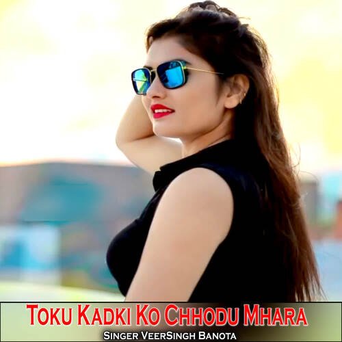 Toku Kadki Ko Chhodu Mhara