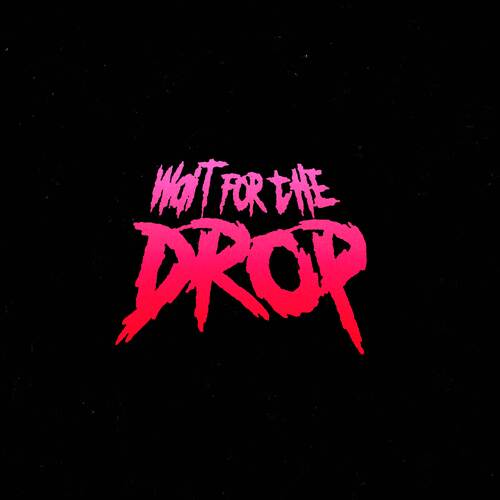 Wait for the drop