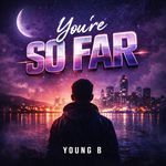 You're so far