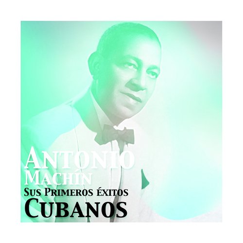 Antonio Machín, Sus Primeros Éxitos Cubanos