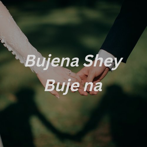 Bujena Shey Buje Na