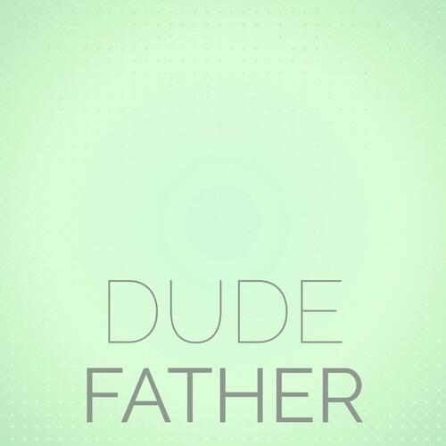 Dude Father