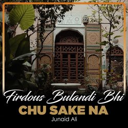 Firdous Bulandi Bhi Chu Sake Na