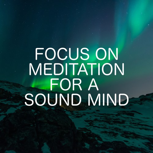Focus On Meditation For A Sound Mind
