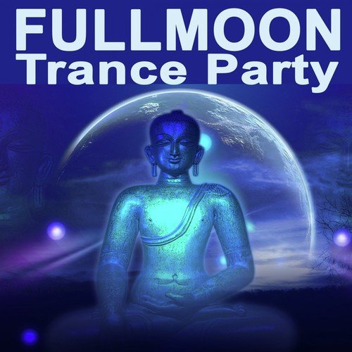 Fullmoon Trance Party "The Best of Psy Techno, Goa Trance & Progressice Tech House Anthems"