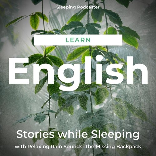 Learn English Stories While Sleeping with Relaxing Rain Sounds: The Missing Backpack, Pt. 11 cover art