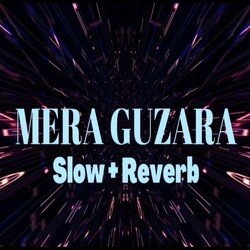 Mera Guzara ( Slow &amp; Reverb )-Pl8dBj4IWmI