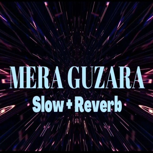 Mera Guzara ( Slow & Reverb )