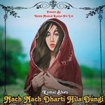 Nach Nach Dharti Hila Dungi