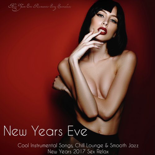 New Years Eve - Cool Instrumental Songs, Chill Lounge & Smooth Jazz New Years 2017 Sex Relaxation_poster_image