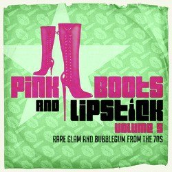 Pink Boots &amp; Lipstick 5 (Rare Glam &amp; Bubblegum from the 70s)