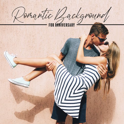 Romantic Background for Anniversary - Celebrate Another Year of Your Relationship in the Company of the Most Romantic Jazz, Dinner by Candlelight, Flowers, Chocolates and Champagne, Only You and Me