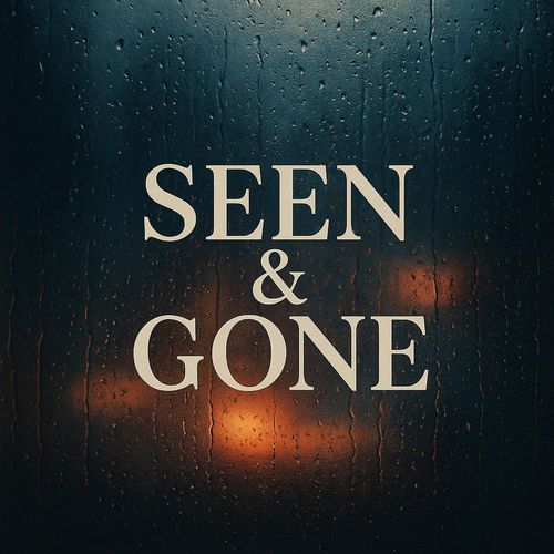 Seen & Gone