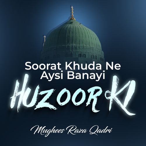 Soorat Khuda Ne Aysi Banayi Huzoor Ki