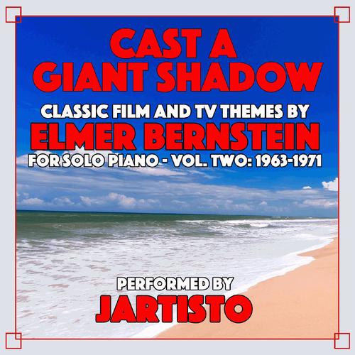 Cast a Giant Shadow: Elmer Bernstein Solo Piano Themes, Vol. 2