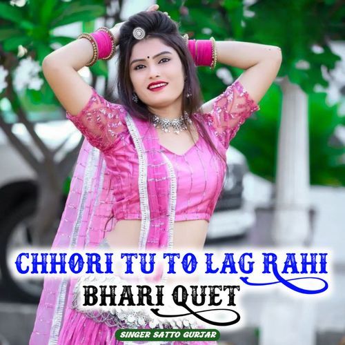 Chhori Tu To Lag Rahi Bhari Quet