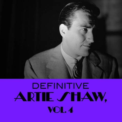 Definitive Artie Shaw, Vol. 4
