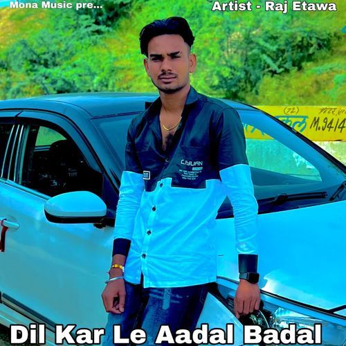 Dil Kar Le Aadal Badal