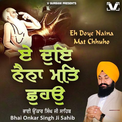 Eh Doye Naina Mat Chhuho