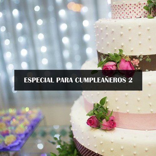 Especial Para Cumpleaños