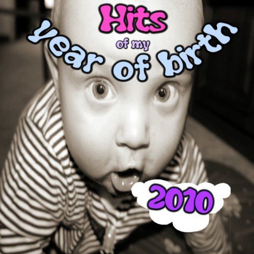 Hits of My Year of Birth-2010 / Hits Aus Meinem Geburtsjahr-2010