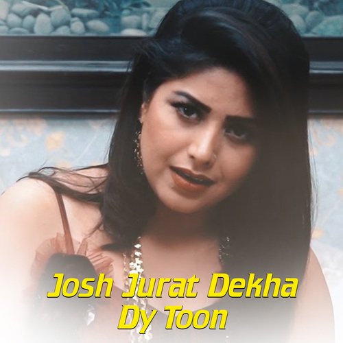 Josh Jurat Dekha Dy Toon
