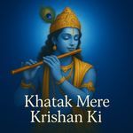 Khatak Mere Krishan Ki
