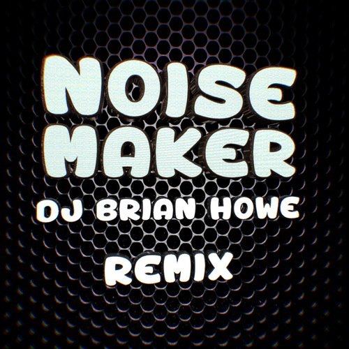 Noise Maker (DJ Brian Howe Remix) cover art