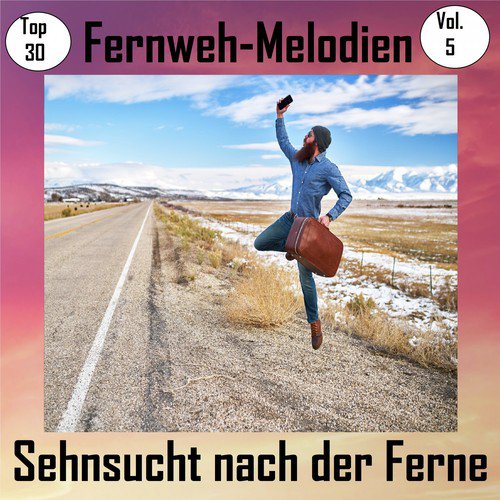 Top 30: Fernweh-Melodien - Sehnsucht nach der Ferne, Vol. 5