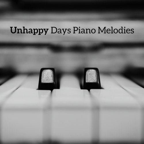 Unhappy Days Piano Melodies: 15 Emotional Soft Piano Jazz Songs for Sad Time in Your Life, Melancholic Fresh 2019 Music_poster_image