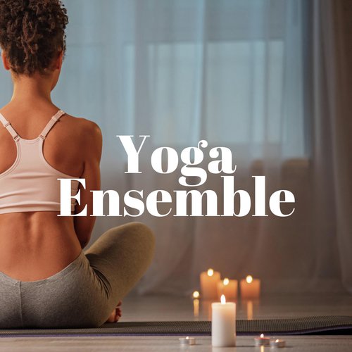 Yoga Ensemble: Relaxing Music for Aerial Yoga, Hot Yoga, Vinyasa Yoga, Power Yoga, Restorative Yoga