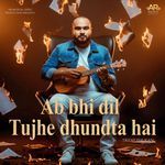 Ab Bhi Dil Tujhe Dhundta Hai