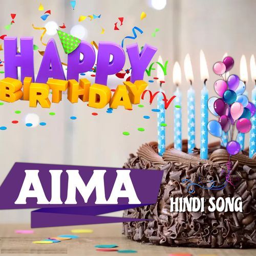 Happy Birthday Aima Hindi Song - Birthday Mubarak Aima Ko (Second Version)