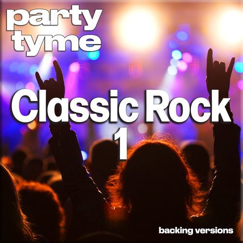 Classic Rock Hits 1 - Party Tyme (Backing Versions)