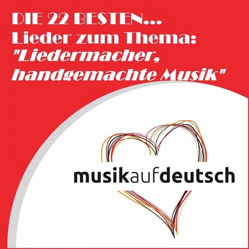 Die 22 besten... Lieder zum Thema: "Liedermacher, handgemachte Musik" (Musik auf Deutsch)