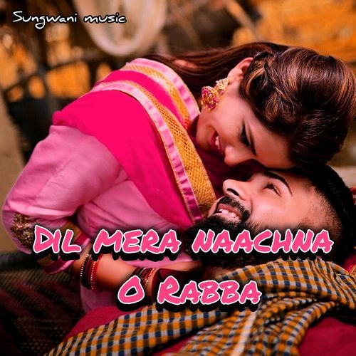 Dil mera naachna O Rabba