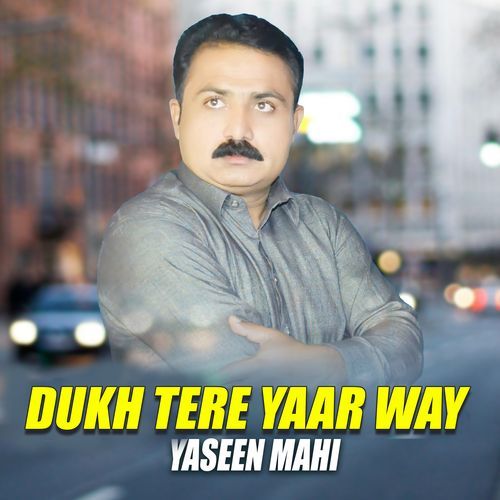 Dukh Tere Yaar Way